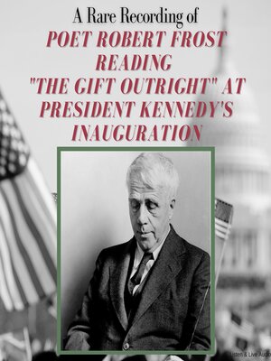 cover image of A Rare Recording of Poet Robert Frost Reading "The Gift Outright" at President Kennedy's Inauguration